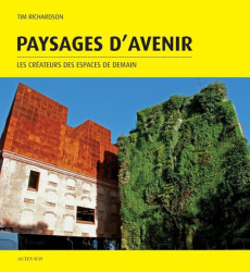 Paysages d'avenir. Les créateurs des espaces de demain - Richardson Tim ; Woillez Charlotte