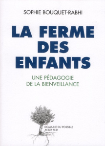 La ferme des enfants. Une pédagogie de la bienveillance - Bouquet-Rabhi Sophie