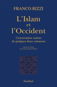 L'Islam et l'Occident. Conversation autour de quelques lieux communs - Rizzi Franco ; Babinet Françoise-Marie