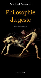 Philosophie du geste. Edition revue et augmentée - Guérin Michel