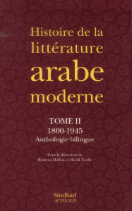 Histoire de la littérature arabe moderne. Tome 2, 1800-1945, Edition bilingue français-arabe - Hallaq Boutros ; Toëlle Heidi
