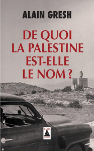 De quoi la Palestine est-elle le nom ? - Gresh Alain