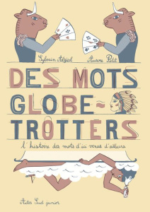 Des mots globe-trotters. L'histoire des mots d'ici venus d'ailleurs - Alzial Sylvain ; Petit Aurore