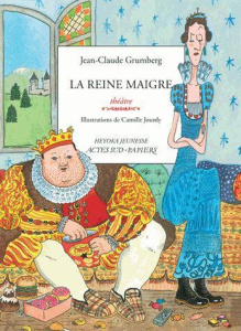 La reine maigre. Histoire du royaume de Trop, de son roi gros, de sa reine maigre et de leurs jumeau - Grumberg Jean-Claude ; Jourdy Camille