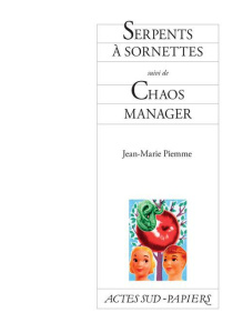 Serpents à sornettes. Suivi de Chaos manager - Piemme Jean-Marie