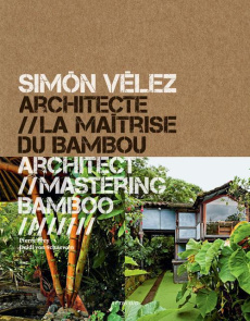 Simon Velez architecte. La maîtrise du bambou, Edition bilingue français-anglais - Frey Pierre ; Schaewen Deidi von