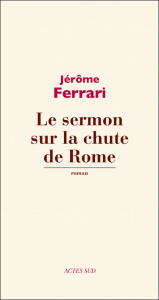 Le sermon sur la chute de Rome - Ferrari Jérôme