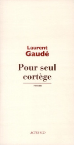 Pour seul cortège - Gaudé Laurent