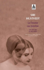 La femme qui tremble. Une histoire de mes nerfs - Hustvedt Siri ; Le Boeuf Christine