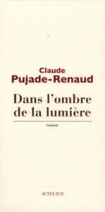 Dans l'ombre de la lumière - Pujade-Renaud Claude