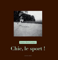 Chic, le sport ! - Lartigue Jacques-Henri ; Terret Thierry ; Garat An