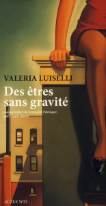 Des êtres sans gravité - Luiselli Valeria ; Bleton Claude