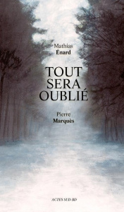 Tout sera oublié - Enard Mathias ; Marquès Pierre