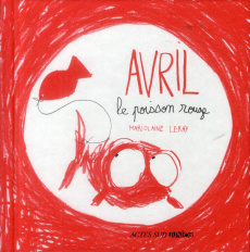 Avril, le poisson rouge - Leray Marjolaine