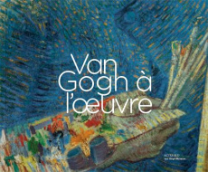 Van Gogh à l'oeuvre - Vellekoop Marije ; Bakker Nienke ; Van Dijk Maite