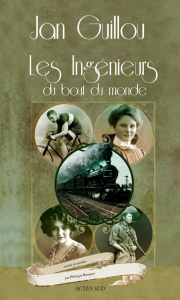 Les Ingénieurs du bout du monde. Volume 1, "Le siècle des grandes aventures" - Guillou Jan ; Bouquet Philippe