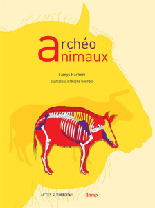 Archéo animaux. L'incroyable histoire de l'archéologie des animaux - Hachem Lamys ; Georges Hélène