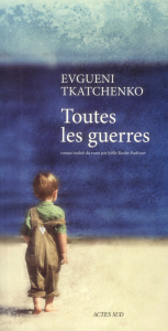 Toutes les guerres - Tkatchenko Evgueni ; Roche-Parfenov Joëlle