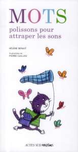 Mots polissons pour attraper les sons - Benait Hélène ; Caillou Pierre