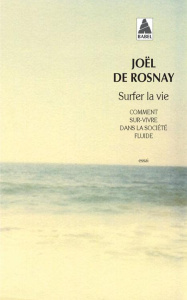 Surfer la vie. Comment sur-vivre dans la société fluide - Rosnay Joël de