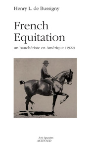 French Equitation. Un bauchériste en Amérique (1922) - Bussigny Henry L de ; Magnin Frédéric