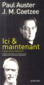 Ici & maintenant. Correspondance 2008-2011 - Auster Paul ; Coetzee John Maxwell ; Lauga du Ples