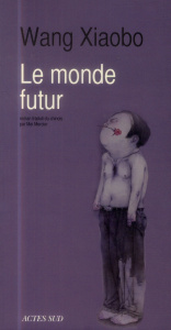 Le monde futur - Wang Xiaobo ; Mercier Mei