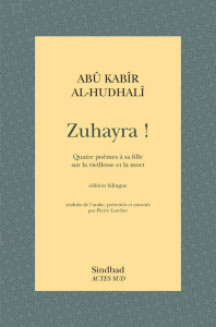 Zuhayra ! Quatre poèmes à sa fille sur la vieillesse et la mort, Edition bilingue français-arabe - AL-HUDHALI ABU KABIR