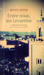 Entre nous, les Levantins. Carnets de voyage - Ziffer Benny ; Allouche Jean-Luc