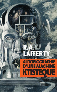 Autobiographie d'une machine ktistèque - Lafferty Rafael Aloysius ; Abadia Guy
