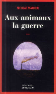 Aux animaux la guerre - Mathieu Nicolas