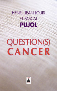 Question(s) cancer - Pujol Henri ; Pujol Jean-Louis ; Pujol Pascal