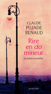 Rire en do mineur. Et autres nouvelles - Pujade-Renaud Claude