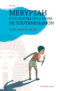 Meryptah et le mystère de la tombe de Toutânkhamon - Gros de Beler Aude