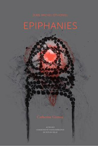 Epiphanies - Othoniel Jean-Michel ; Grenier Catherine