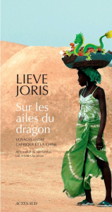 Sur les ailes du dragon. Voyages entre l'Afrique et la Chine - Joris Lieve ; Ounanian Arlette
