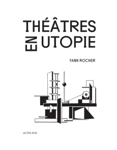 Théâtres en utopie - Rocher Yann ; Freydefont Marcel