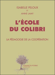 L'école du Colibri. La pédagogie de la coopération - Lamy Anne ; Peloux Isabelle