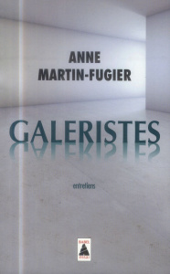 Galeristes. Entretiens - Martin-Fugier Anne