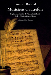 Musiciens d'autrefois. L'opéra avant l'opéra - L'Orfeo de Luigi Rossi - Lully - Gluck - Grétry - Moz - Rolland Romain ; Cantagrel Gilles