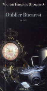 Oublier Bucarest - Stoichita Victor Ieronim