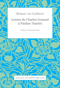 Lettres de Charles Gounod à Pauline Viardot - Goldbeck Melanie von ; Condé Gérard ; Jardin Etien