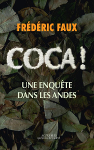 Coca ! Une enquête dans les Andes - Faux Frédéric