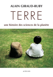 Terre. Une histoire des sciences de la planète - Giraud-Ruby Alain