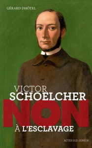 Victor Schoelcher : "Non à l'esclavage" - Dhôtel Gérard