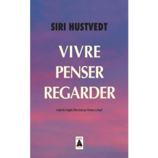 Vivre, penser, regarder - Hustvedt Siri ; Le Boeuf Christine