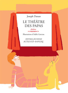 Le théâtre des papas - Danan Joseph ; Garceau Adèle