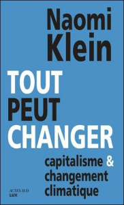 Tout peut changer. Capitalisme et changement climatique - Klein Naomi ; Boulanger Geneviève ; Calvé Nicolas