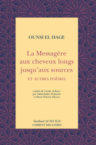 La messagère aux cheveux longs jusqu'aux sources. Et autres poèmes - El Hage Ounsi ; El Janabi Abdul-Kader ; Huerta Mar