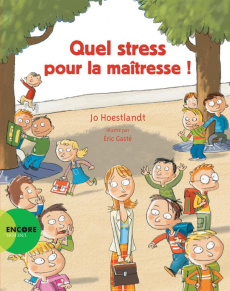 Quel stress pour la maîtresse ! - Hoestlandt Jo ; Gasté Eric
